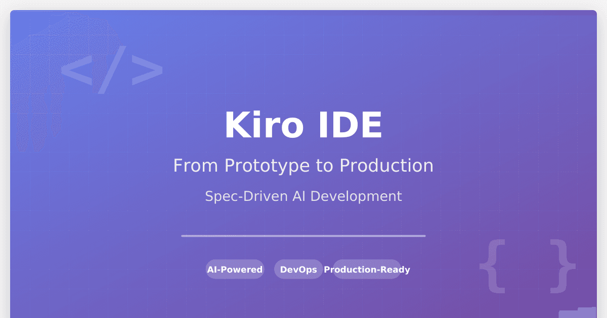 Kiro: Bridging the Gap Between AI Prototyping and Production-Ready Code